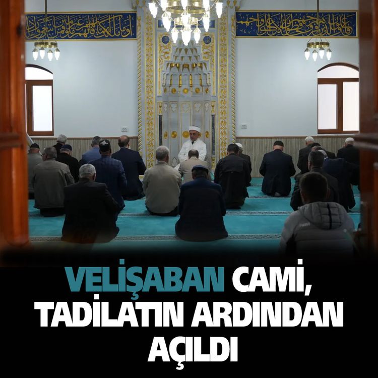 Velişaban Cami, tadilatın ardından açıldı