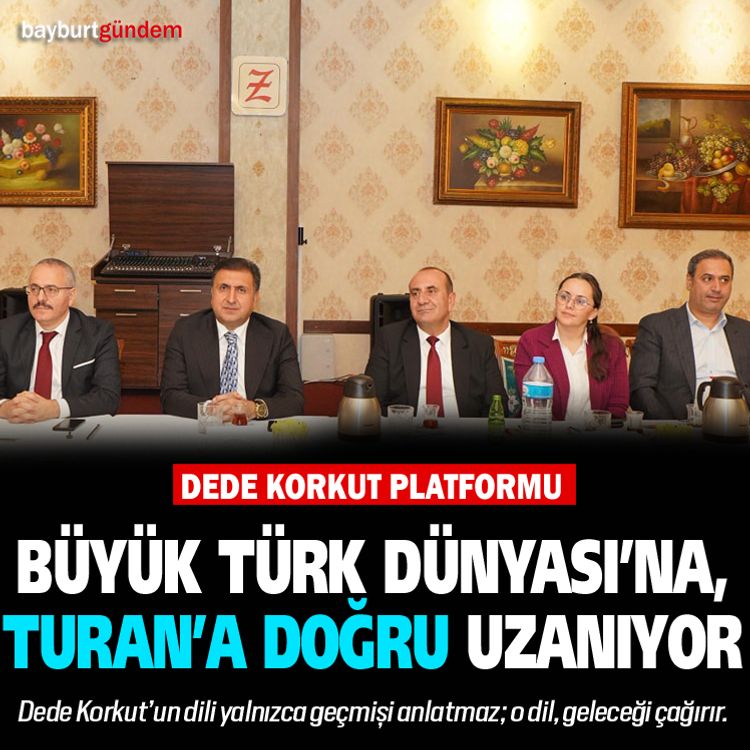 Dede Korkut Platformu, Büyük Türk Dünyası’na,Turana Uzanıyor