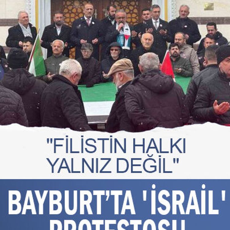 Bayburt’ta 'İsrail' protestosu: "Filistin halkı yalnız değil"