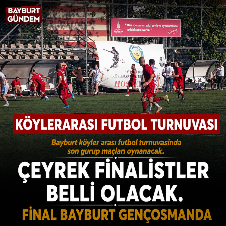 Bayburt köyler arası futbol turnuvasında son gurup maçları oynanacak.
