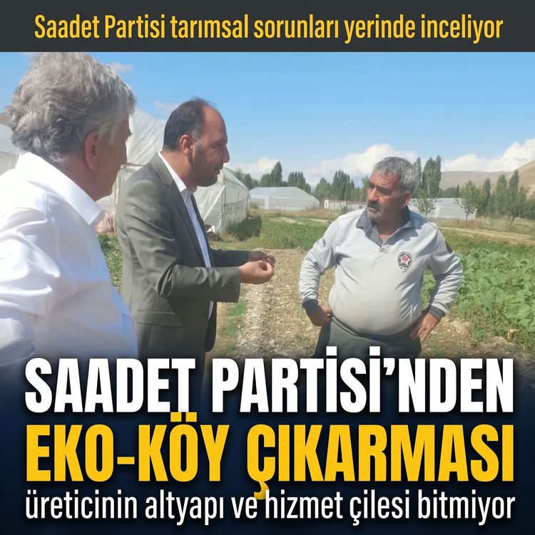 Saadet Partisi’nden Eko-Köy Çıkarması: "Üreticinin Altyapı ve Hizmet Çilesi Bitmiyor"