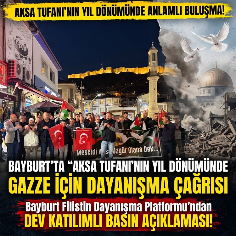 Bayburt'ta 'Aksa Tufanı'nın Yıl Dönümünde Gazze İçin Dayanışma Çağrısı