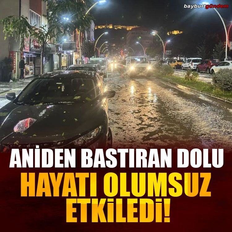 Bayburt’ta aniden bastıran dolu hayatı olumsuz etkiledi!