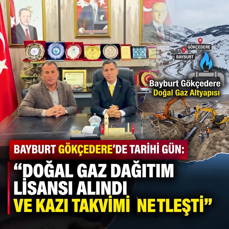 Bayburt Gökçedere’de Tarihi Gün: Doğal Gaz Dağıtım Lisansı Alındı ve Kazı Takvimi Netleşti