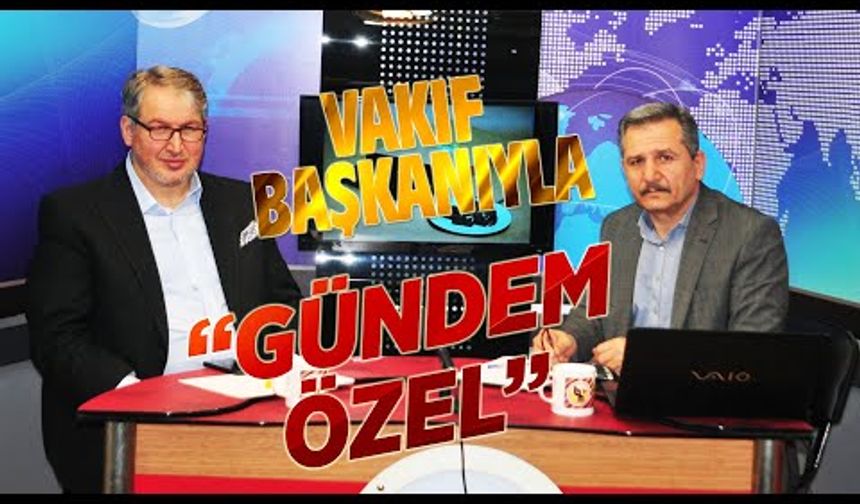 Bayburt Vakfı Başkanı Avukat İsrafil Kahramanla "Gündem Özel"