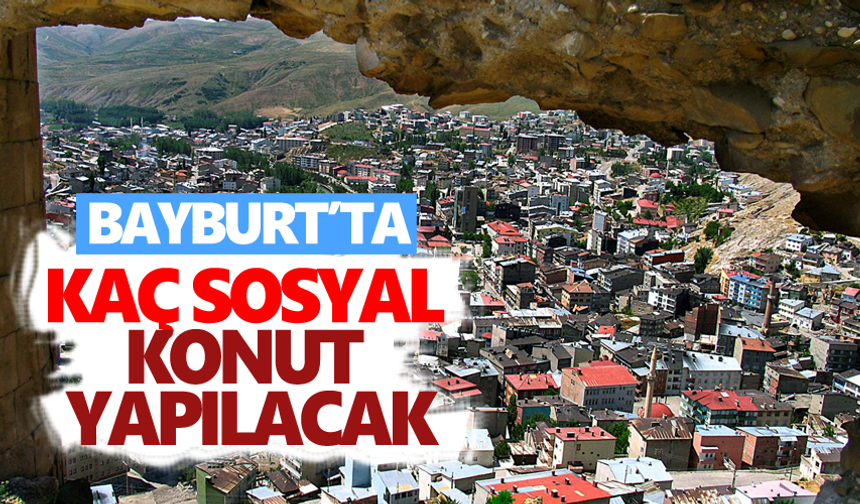 Bayburt’ta kaç sosyal konut yapılacak