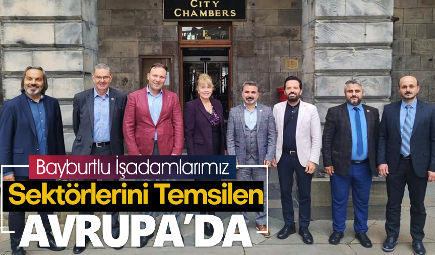 Bayburtlu İş adamlarımız Avrupa’da ticari anlaşmalar yaptılar