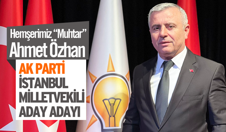Ahmet Özhan AK Parti İstanbul Milletvekili aday adayı