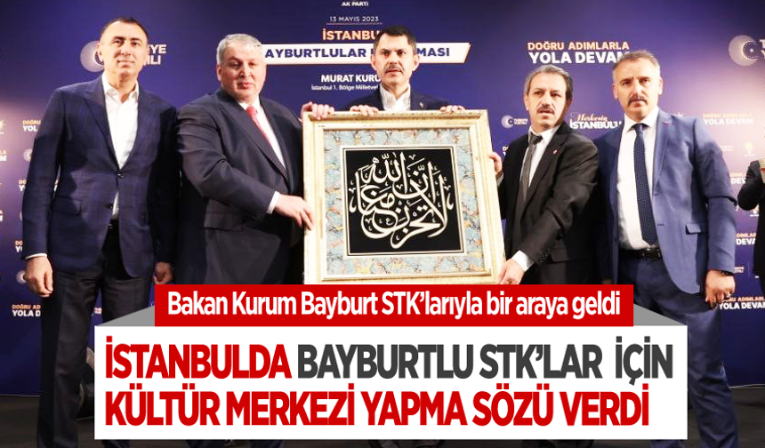 Bakan Kurum İstanbul’da Bayburt STK’larıyla bir araya geldi