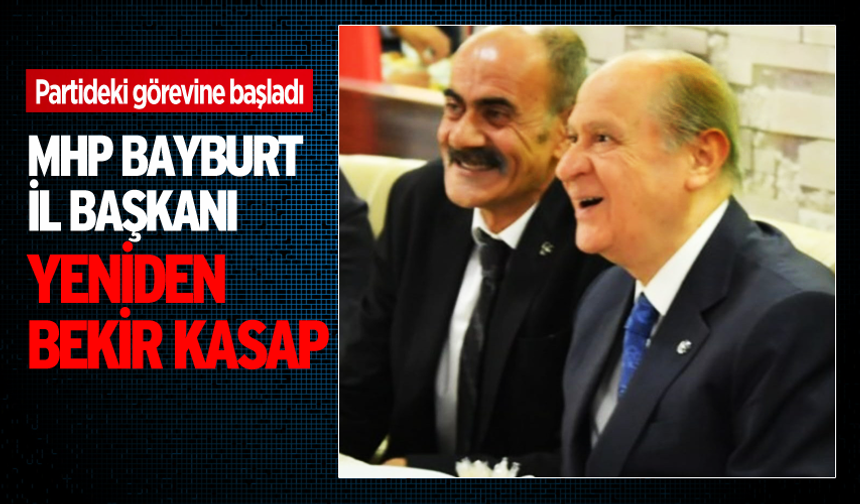 MHP Bayburt il başkanı yeniden Bekir Kasap