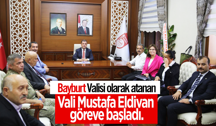 Bayburt Valisi olarak atanan Mustafa Eldivan göreve başladı.