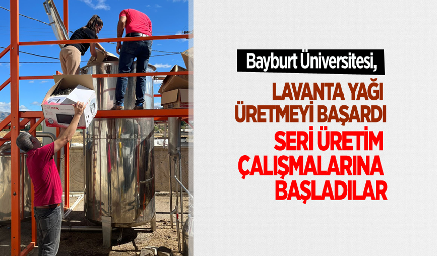 Bayburt Üniversitesi,Lavanta Yağı Üretmeyi başardı