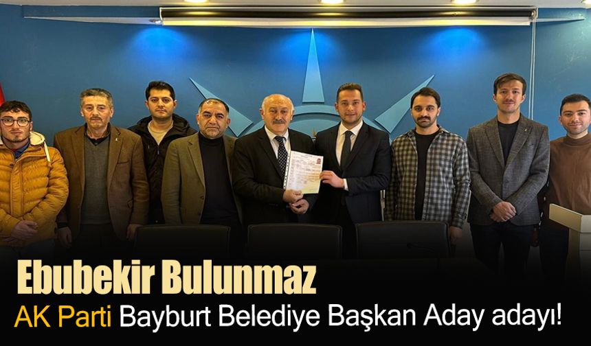 Ebubekir Bulunmaz, AK Parti Bayburt Belediye Başkan Aday adayı