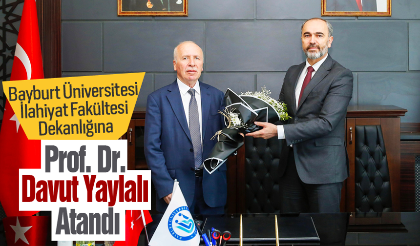 Bayburt Üniversitesi İlahiyat Fakültesi Dekanlığına Prof. Dr. Davut Yaylalı Atandı