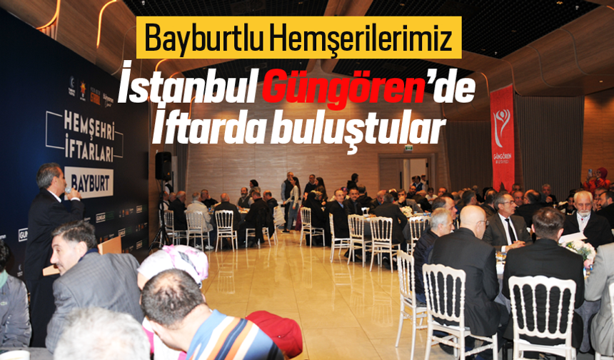 Bayburtlu Hemşerilerimiz İstanbul Güngören’de İftarda buluştular