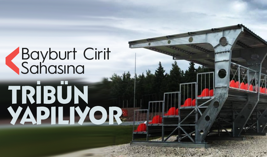 Bayburt Cirit Sahasına Tribün yapılıyor