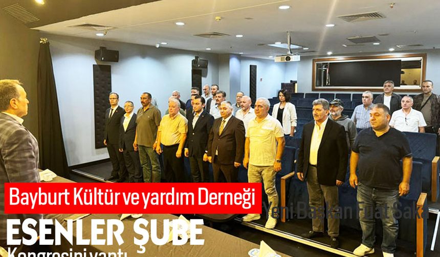 Bayburt Kültür ve yardım Derneği Esenler şube Kongresini yaptı