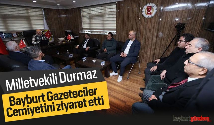 CHP Milletvekili Durmaz, Bayburt Gazeteciler Cemiyetini ziyaret etti