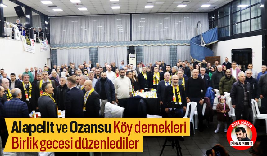 Alapelit ve Ozansu Köy dernekleri birlik gecesi düzenlediler