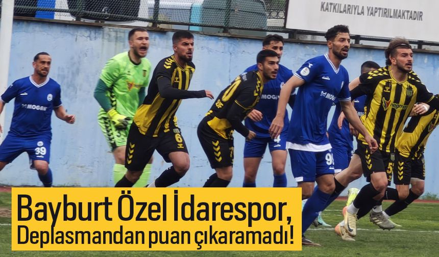 Bayburt Özel İdarespor, deplasmandan puan çıkaramadı!