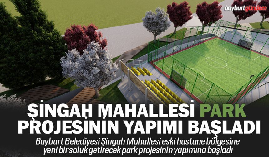 Şingah mahallesi park projesinin yapımı başladı