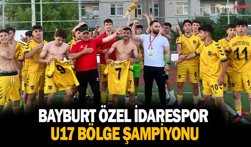 Bayburt Özel İdarespor U17 Bölge Şampiyonu