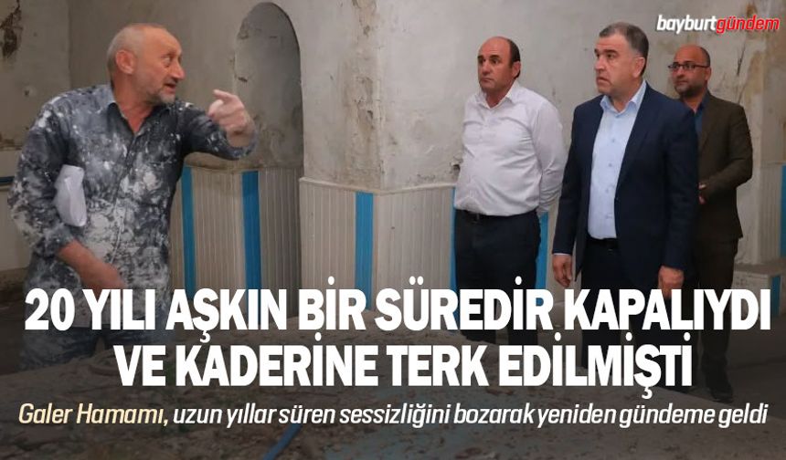 20 yıldır kapalı olan Galer Hamamında inceleme yapıldı