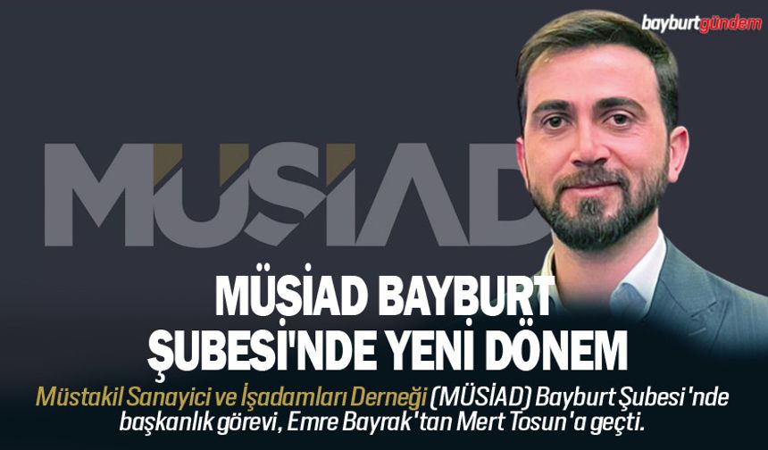 MÜSİAD Bayburt Şubesi'nde değişim