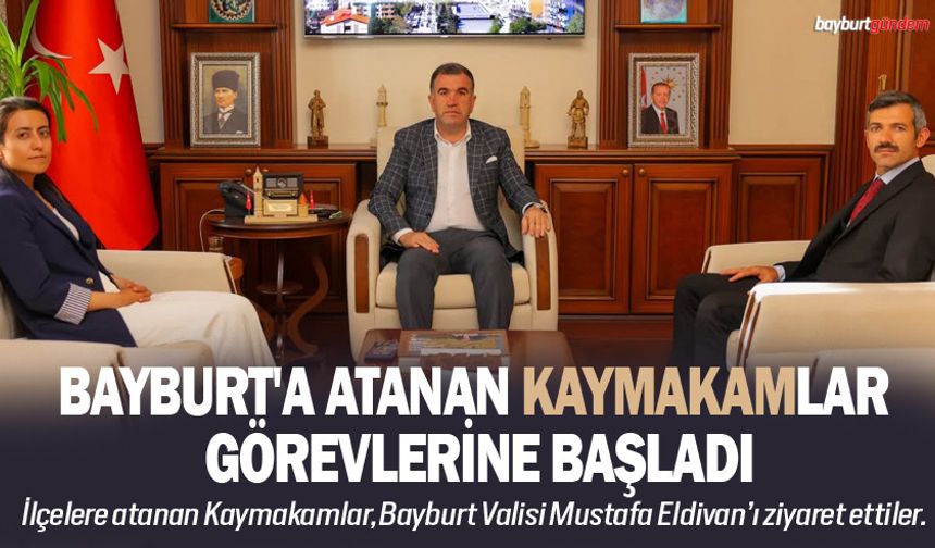 Bayburt'a atanan Kaymakamlar görevlerine başladı
