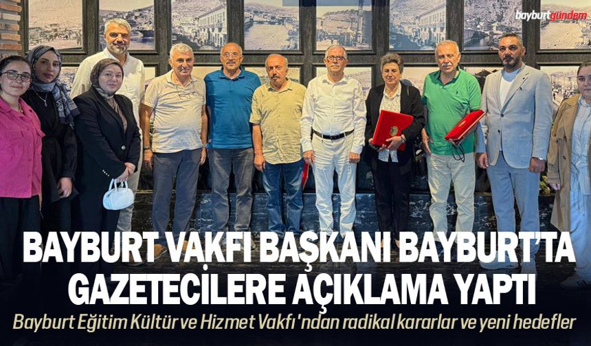 Bayburt Vakfı Başkanı Bayburt’ta Gazetecilere açıklama yaptı