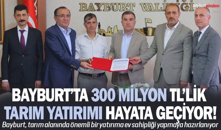 Bayburt 300 Milyon TL’lik Tarım Yatırımı Hayata Geçiyor!