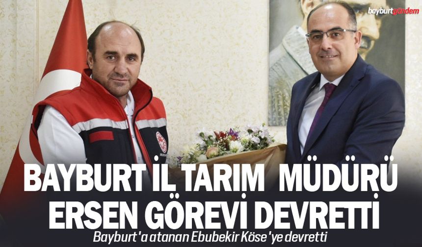 Bayburt İl Tarım ve Orman Müdürü Ersen Görevi devretti