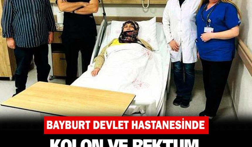 Bayburt’ta kolon ve rektum tümörü ameliyatları başarıyla gerçekleştirildi