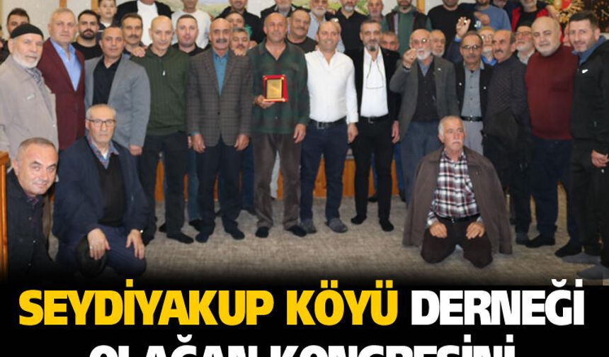 Seydiyakup Köyü Derneği olağan kongresini gerçekleştirdi