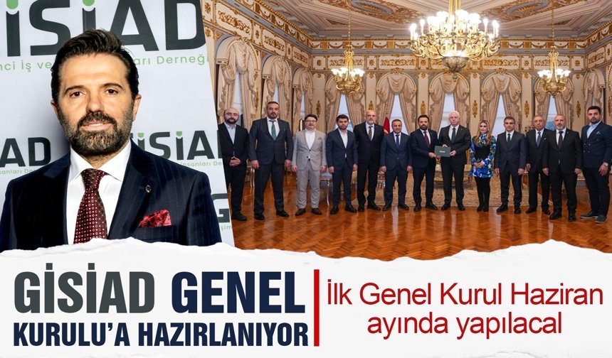 GİSİAD ilk genel kurulunu yapmaya hazırlanıyor.