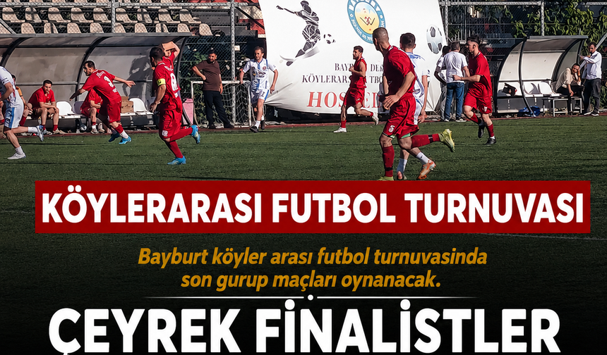 Bayburt köyler arası futbol turnuvasında son gurup maçları oynanacak.
