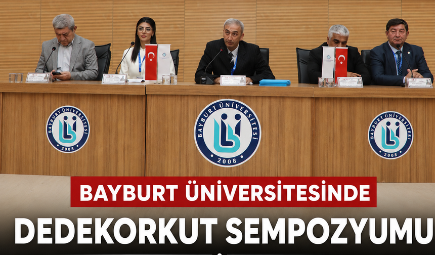 Türk Dünyasının Çatı İsmi Dede Korkut, Bayburt'ta Bilim Dünyasını Buluşturdu