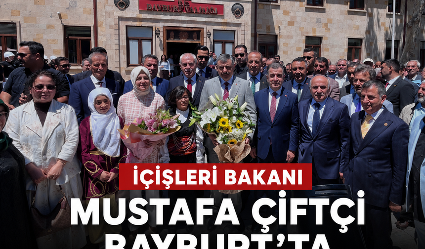 İçişleri Bakanı Mustafa Çiftçi Bayburt'ta