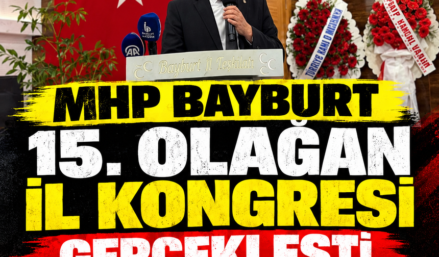 MHP Bayburt 15. Olağan il kongresi Gerçekleşti.